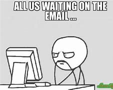 Image result for Waiting for Mail Meme