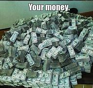 Image result for Your Money Meme