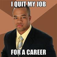 Image result for Quit Job Meme