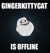 Image result for Get Offline Meme