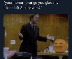 Image result for Orange You Glad Meme