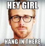 Image result for Hang in There Buddy Meme