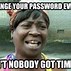 Image result for Password Must Include Meme