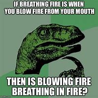 Image result for Fire-Breathing Meme