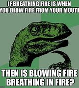 Image result for Fire-Breathing Meme