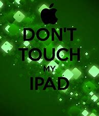 Image result for Don't Touch My iPad