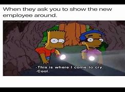 Image result for This Is Where I Come to Cry Meme New Employee