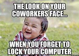 Image result for Lock Your Computer Police Meme
