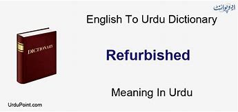 Image result for Refurbished Meaning in Urdu
