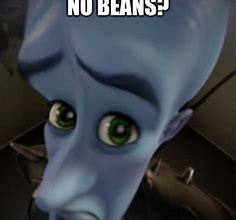 Image result for No Beans Meme