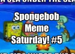 Image result for Spongebob Saturday Meme