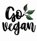 Image result for Go Vegan or Die