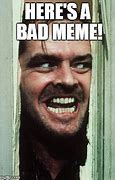 Image result for When I See a Bad Meme