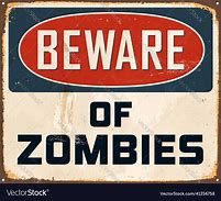 Image result for Beware of Zombies Sign