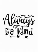 Image result for Be Kind Always!
