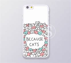 Image result for Because Cats Phone Case iPhone 6