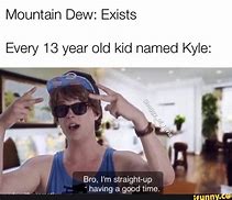 Image result for Kyle Mountain Dew Meme