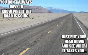 Image result for Your Road Meme