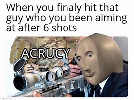 Image result for Poor Accuracy Meme