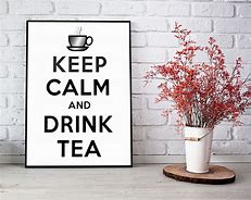 Image result for Keep Calm and Drink Tea Poster