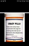 Image result for Crazy Pills Meme