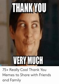 Image result for Thank U Very Much Meme