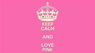 Image result for Keep Calm and Love Pink Heart