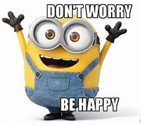 Image result for Don't Worry Be Happy Meme