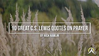 Image result for Quotes On Prayer by C.S. Lewis