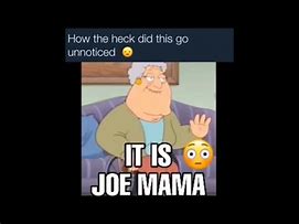 Image result for Who Is Joe and Why Is He My Mama