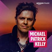 Image result for Michael Patrick Kelly Hits