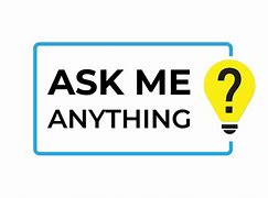 Image result for Ask Me Anything You Want