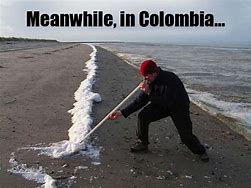 Image result for Meanwhile in Colombia Meme