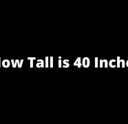 Image result for How Tall Is 40 Inches