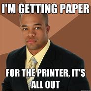 Image result for College Printer Meme