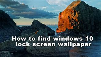 Image result for How Do I Find Windows 10 Lock Screen Image Information