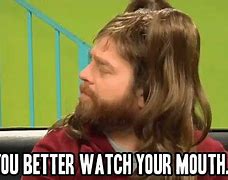 Image result for Watch Your Mouth Meme