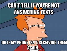 Image result for When You Don't Answer Your Phone Meme