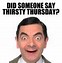 Image result for See You On Thirsty Thursday Memes