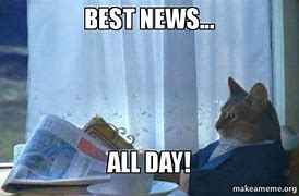 Image result for I Want News Meme