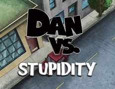 Image result for Dan vs Stupidity