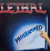Image result for Lethal Programmed