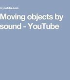 Image result for Moving Objects with Sound