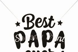 Image result for Best Papa Ever SVG Free