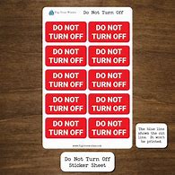 Image result for Do Not Turn Off Sticker