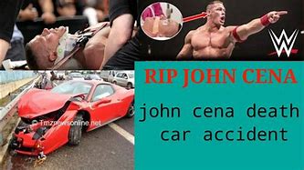 Image result for John Cena Car Accident Death