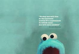 Image result for cookies monsters quote