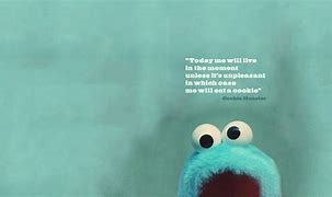 Image result for cookies monsters quote