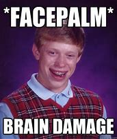 Image result for Brain Damage Meme Face