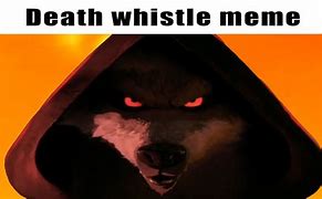 Image result for Death Whistle Meme